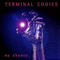 Terminal Choice : No Chance